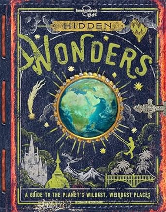 Hidden wonders  : a guide to the planet's wildest, weirdest places