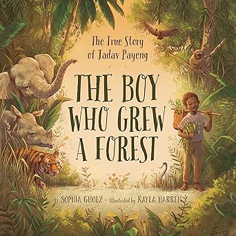 (The) boy who grew a forest  : the true story of Jadav Payeng