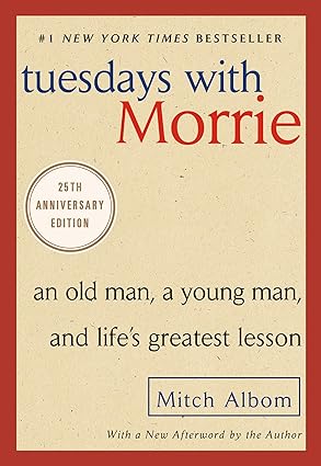 Tuesdays with Morrie : an old man, a young man and life's greatest lesson